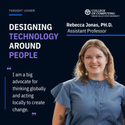 Photo of rebecca Jonas and a quote by her on designing technology around people. Her quote is about thinking globally but acting locally to make change.